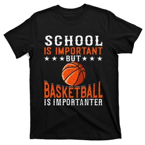 School Is Important But Basketball Is Importanter Basketball T-Shirt