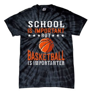 School Is Important But Basketball Is Importanter Basketball Tie-Dye T-Shirt