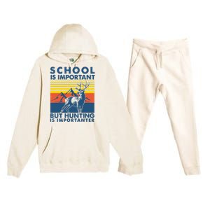 School Is Important But Hunting Is Importanter Deer Hunting Premium Hooded Sweatsuit Set