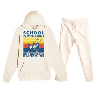 School Is Important But Hunting Is Importanter Deer Hunting Premium Hooded Sweatsuit Set