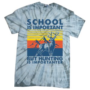 School Is Important But Hunting Is Importanter Deer Hunting Tie-Dye T-Shirt