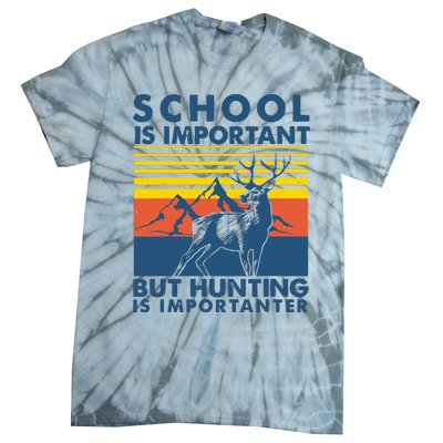 School Is Important But Hunting Is Importanter Deer Hunting Tie-Dye T-Shirt