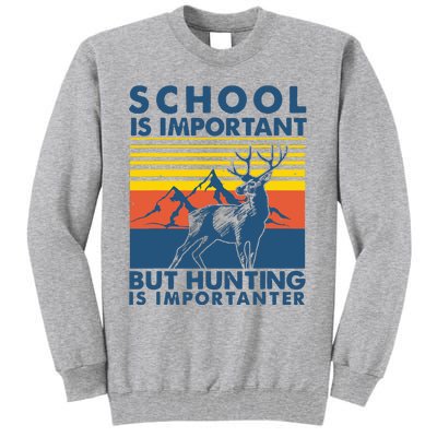 School Is Important But Hunting Is Importanter Deer Hunting Tall Sweatshirt