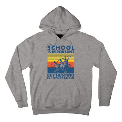 School Is Important But Hunting Is Importanter Deer Hunting Tall Hoodie