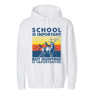 School Is Important But Hunting Is Importanter Deer Hunting Garment-Dyed Fleece Hoodie