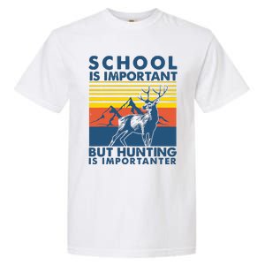 School Is Important But Hunting Is Importanter Deer Hunting Garment-Dyed Heavyweight T-Shirt