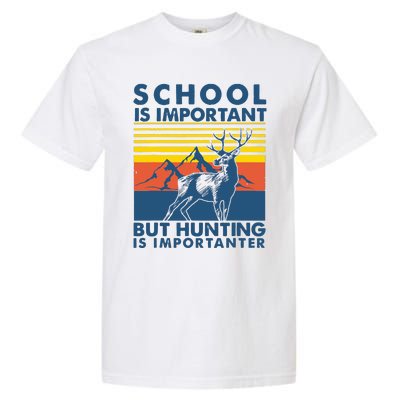 School Is Important But Hunting Is Importanter Deer Hunting Garment-Dyed Heavyweight T-Shirt