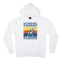 School Is Important But Hunting Is Importanter Deer Hunting Hoodie