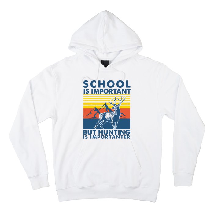 School Is Important But Hunting Is Importanter Deer Hunting Hoodie