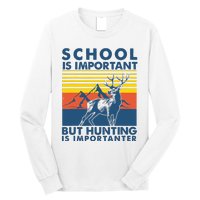 School Is Important But Hunting Is Importanter Deer Hunting Long Sleeve Shirt