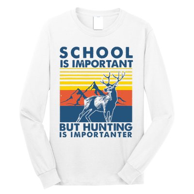 School Is Important But Hunting Is Importanter Deer Hunting Long Sleeve Shirt