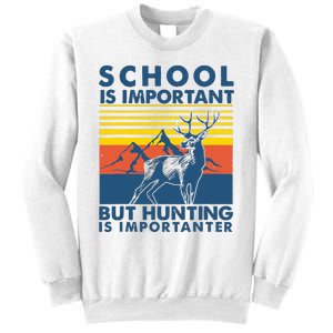 School Is Important But Hunting Is Importanter Deer Hunting Sweatshirt