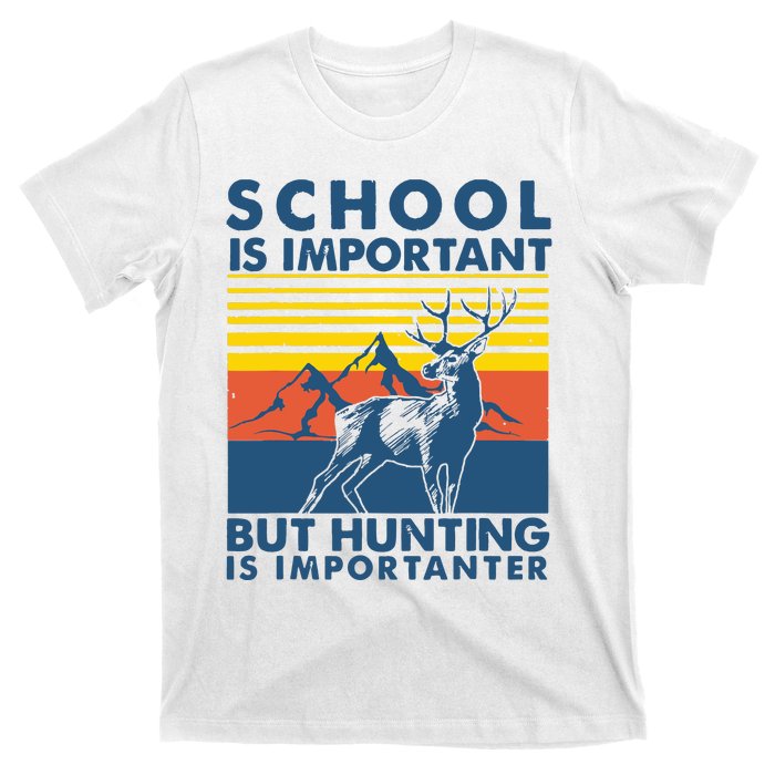 School Is Important But Hunting Is Importanter Deer Hunting T-Shirt