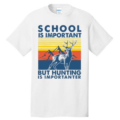 School Is Important But Hunting Is Importanter Deer Hunting Tall T-Shirt