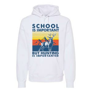 School Is Important But Hunting Is Importanter Deer Hunting Premium Hoodie