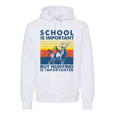 School Is Important But Hunting Is Importanter Deer Hunting Premium Hoodie