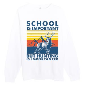 School Is Important But Hunting Is Importanter Deer Hunting Premium Crewneck Sweatshirt