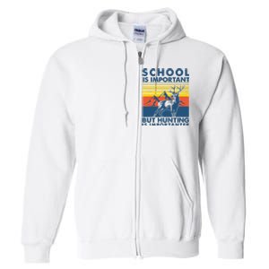 School Is Important But Hunting Is Importanter Deer Hunting Full Zip Hoodie