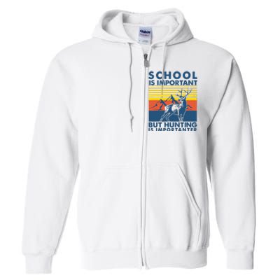 School Is Important But Hunting Is Importanter Deer Hunting Full Zip Hoodie