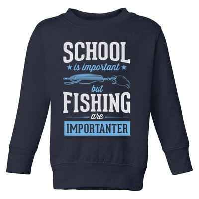 School Is Important But Fishing Is Importanter Toddler Sweatshirt