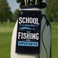 School Is Important But Fishing Is Importanter Golf Towel