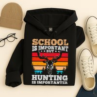 School Is Important But Hunting Is Importanter Hunting Hoodie