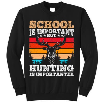 School Is Important But Hunting Is Importanter Hunting Sweatshirt