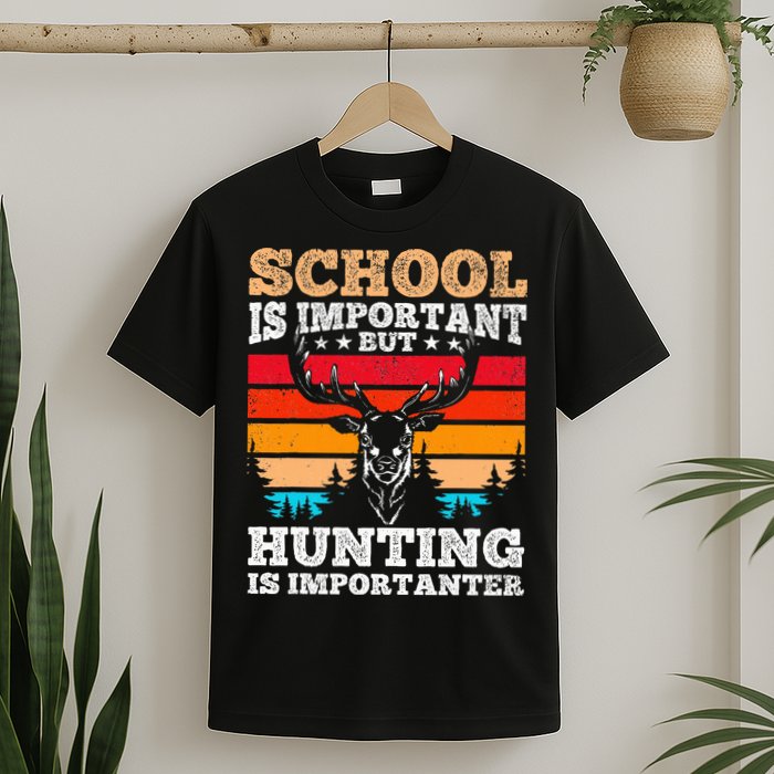 School Is Important But Hunting Is Importanter Hunting T-Shirt