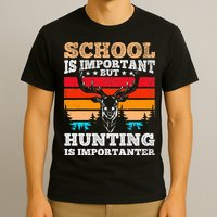 School Is Important But Hunting Is Importanter Hunting T-Shirt