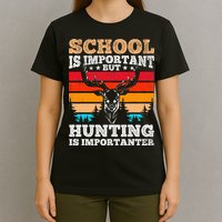 School Is Important But Hunting Is Importanter Hunting T-Shirt
