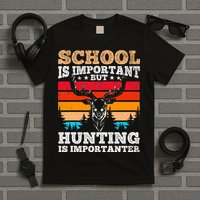 School Is Important But Hunting Is Importanter Hunting T-Shirt