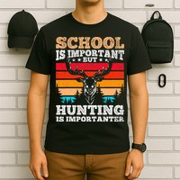 School Is Important But Hunting Is Importanter Hunting T-Shirt