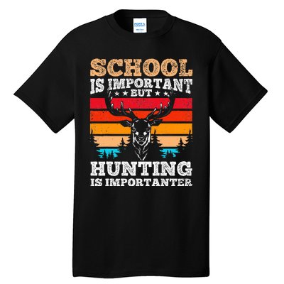 School Is Important But Hunting Is Importanter Hunting Tall T-Shirt