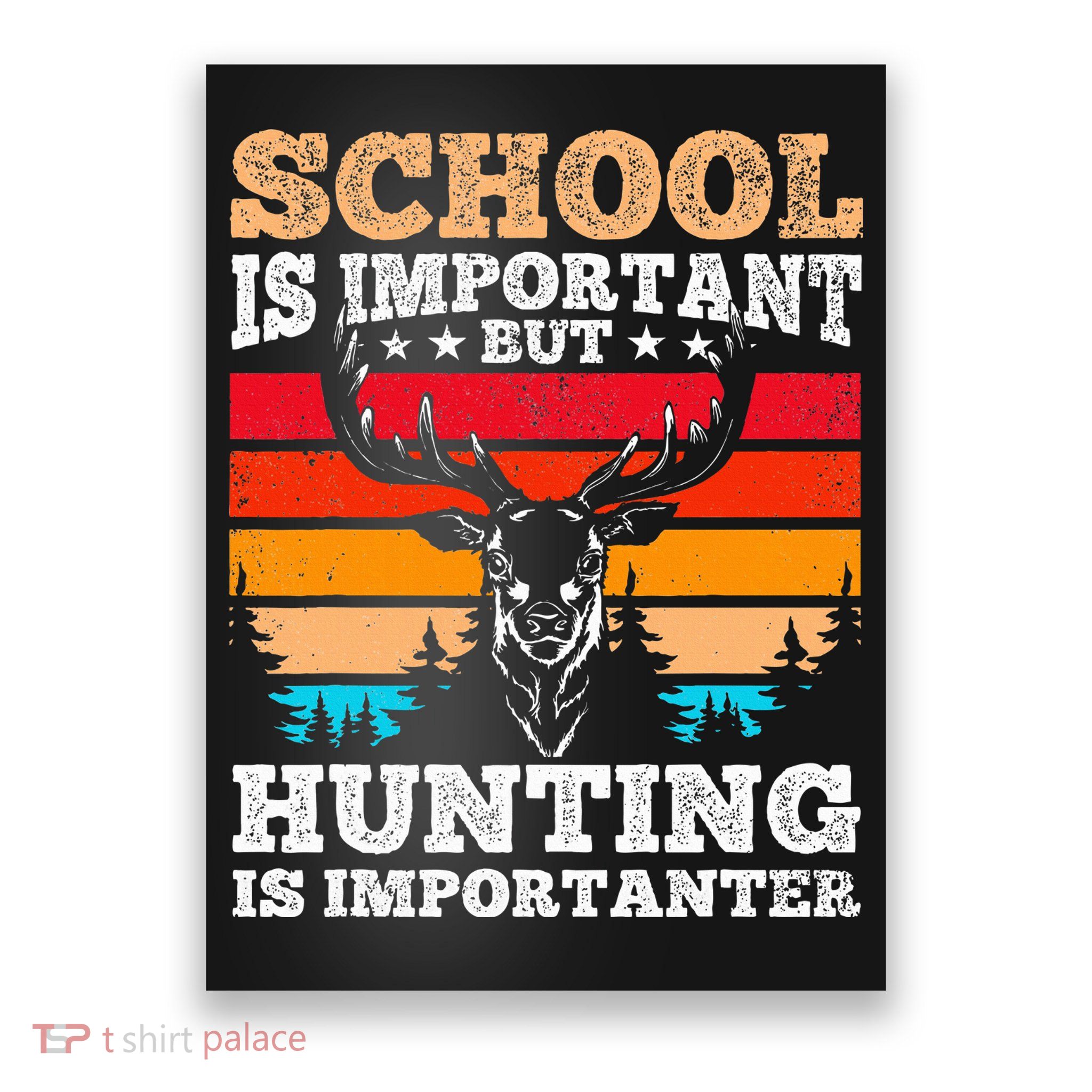 School Is Important But Hunting Is Importanter Hunting Poster