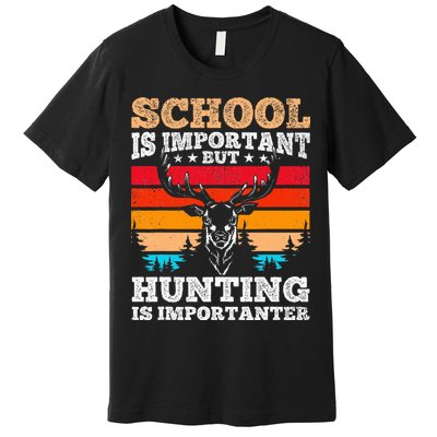 School Is Important But Hunting Is Importanter Hunting Premium T-Shirt