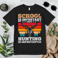 School Is Important But Hunting Is Importanter Hunting Premium T-Shirt