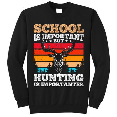 School Is Important But Hunting Is Importanter Hunting Tall Sweatshirt