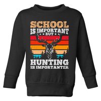School Is Important But Hunting Is Importanter Hunting Toddler Sweatshirt