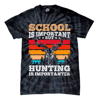 School Is Important But Hunting Is Importanter Hunting Tie-Dye T-Shirt
