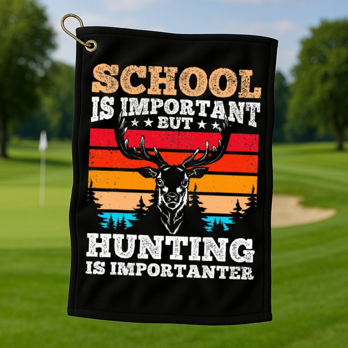 School Is Important But Hunting Is Importanter Hunting Golf Towel
