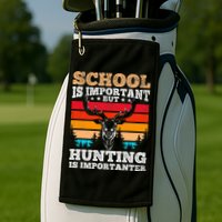 School Is Important But Hunting Is Importanter Hunting Golf Towel