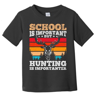 School Is Important But Hunting Is Importanter Hunting Toddler T-Shirt