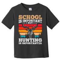 School Is Important But Hunting Is Importanter Hunting Toddler T-Shirt