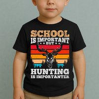 School Is Important But Hunting Is Importanter Hunting Toddler T-Shirt