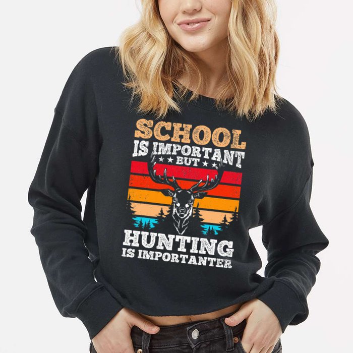 School Is Important But Hunting Is Importanter Hunting Cropped Pullover Crew