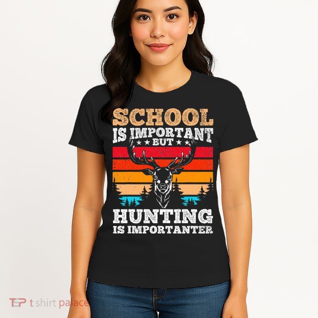 School Is Important But Hunting Is Importanter Hunting Womens T-Shirt