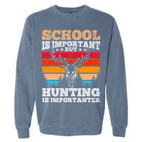 School Is Important But Hunting Is Importanter Hunting Garment-Dyed Sweatshirt