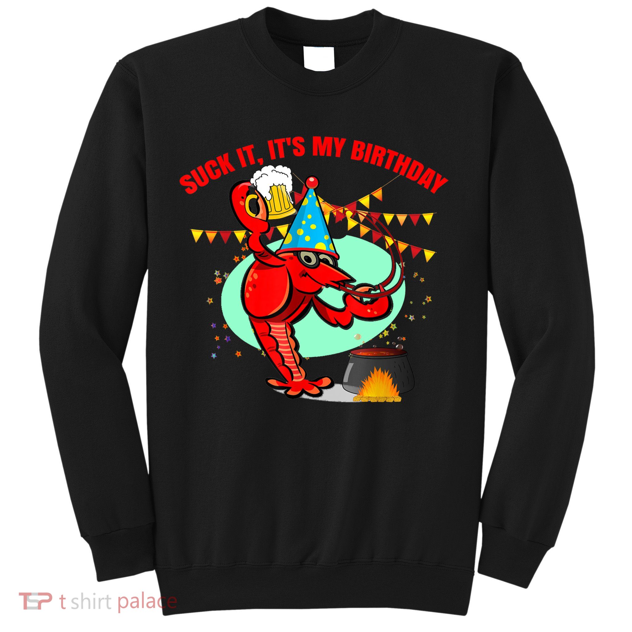 Suck It It's My Birthday Funny Crawfish Boil Birthday Sweatshirt