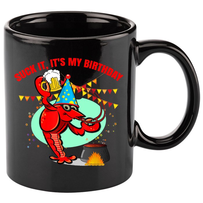 Suck It It's My Birthday Funny Crawfish Boil Birthday 11oz C Handle Ceramic Mug
