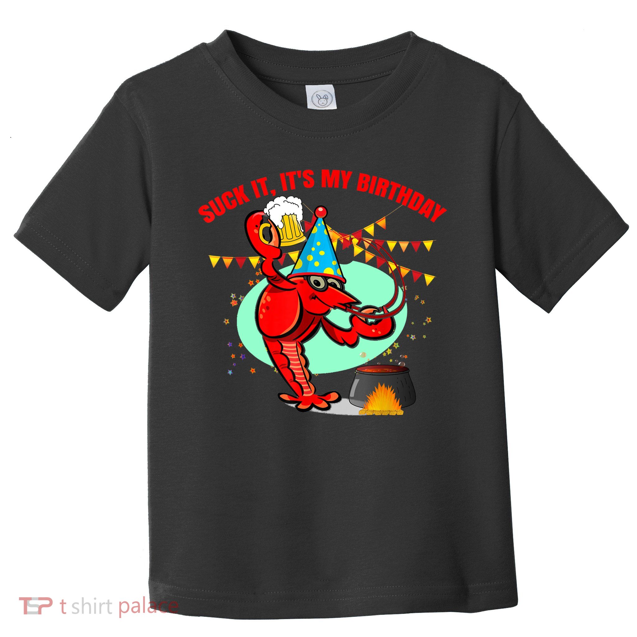 Suck It It's My Birthday Funny Crawfish Boil Birthday Toddler T-Shirt